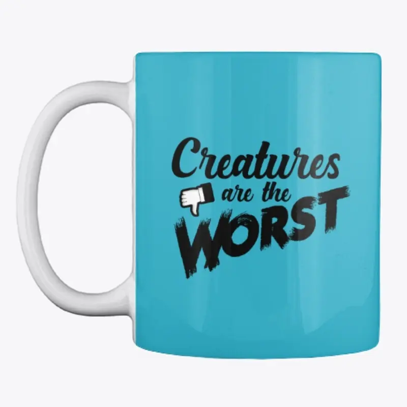 Creatures are the Worst!