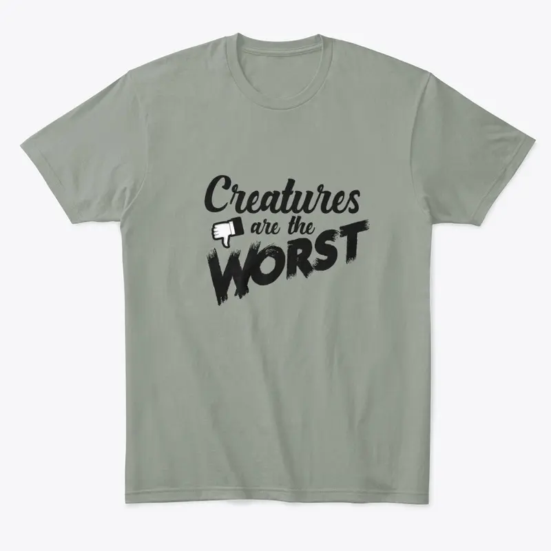 Creatures are the Worst!